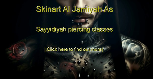 Skinart Al Jamiyah As Sayyidiyah piercing classes-United Kingdom