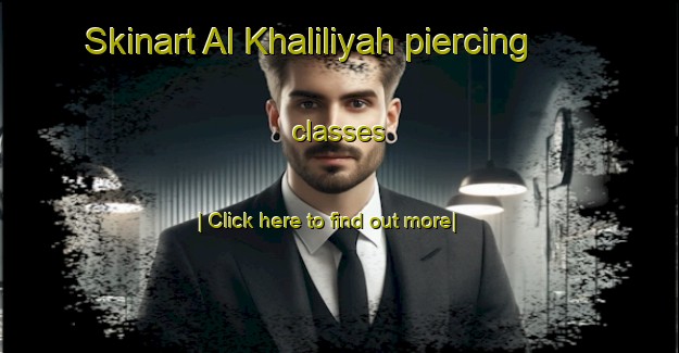 Skinart Al Khaliliyah piercing classes-United Kingdom