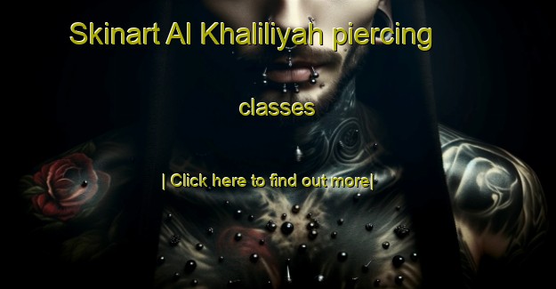 Skinart Al Khaliliyah piercing classes-United Kingdom