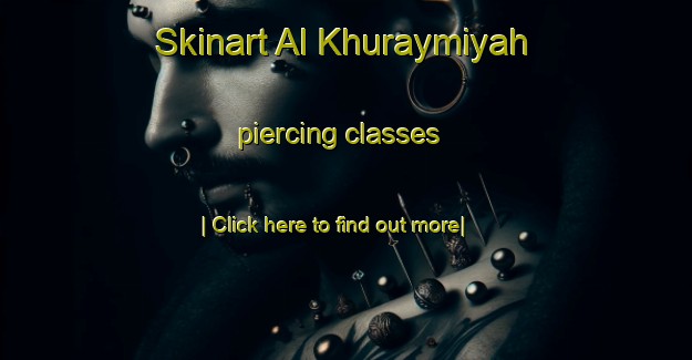 Skinart Al Khuraymiyah piercing classes-United Kingdom