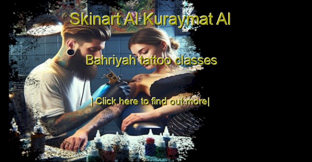 Skinart Al Kuraymat Al Bahriyah tattoo classes-United Kingdom