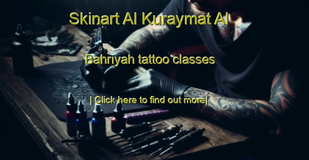 Skinart Al Kuraymat Al Bahriyah tattoo classes-United Kingdom