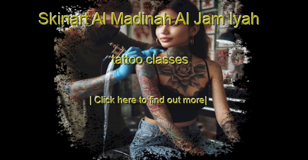 Skinart Al Madinah Al Jam Iyah tattoo classes-United Kingdom