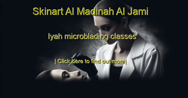 Skinart Al Madinah Al Jami Iyah microblading classes-United Kingdom