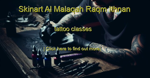 Skinart Al Malaqah Raqm Ithnan tattoo classes-United Kingdom