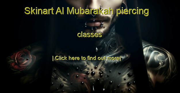 Skinart Al Mubarakah piercing classes-United Kingdom