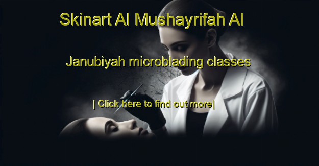 Skinart Al Mushayrifah Al Janubiyah microblading classes-United Kingdom