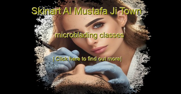 Skinart Al Mustafa Ji Town microblading classes-United Kingdom