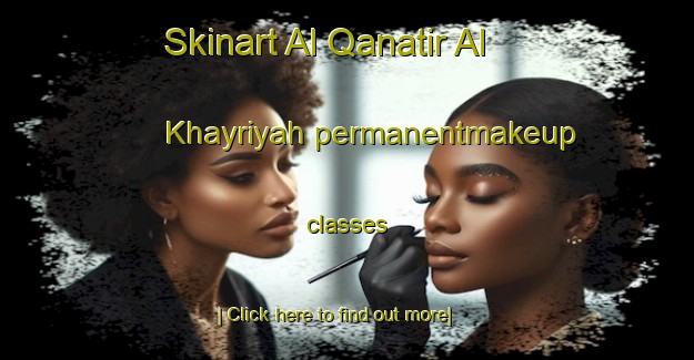 Skinart Al Qanatir Al Khayriyah permanentmakeup classes-United Kingdom