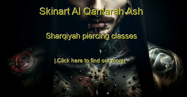 Skinart Al Qantarah Ash Sharqiyah piercing classes-United Kingdom