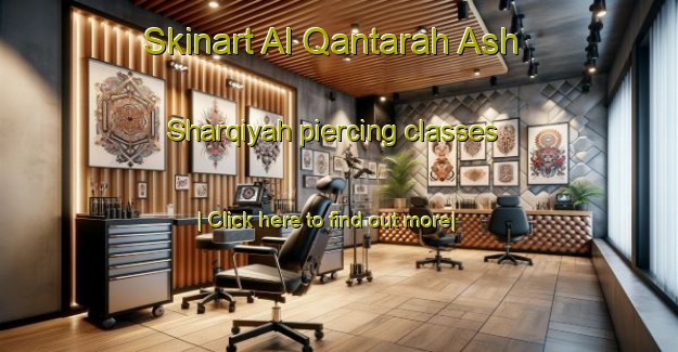 Skinart Al Qantarah Ash Sharqiyah piercing classes-United Kingdom