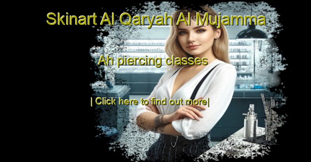 Skinart Al Qaryah Al Mujamma Ah piercing classes-United Kingdom