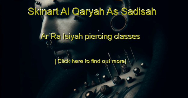 Skinart Al Qaryah As Sadisah Ar Ra Isiyah piercing classes-United Kingdom