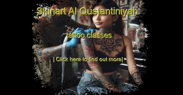 Skinart Al Qustantiniyah tattoo classes-United Kingdom