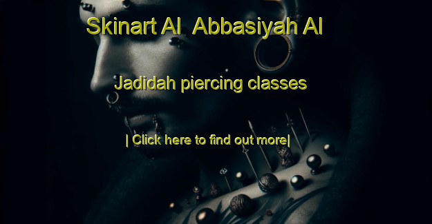 Skinart Al  Abbasiyah Al Jadidah piercing classes-United Kingdom