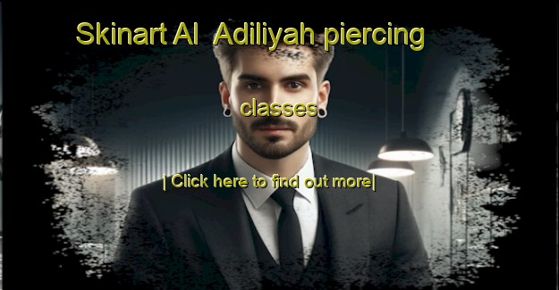 Skinart Al  Adiliyah piercing classes-United Kingdom