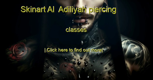 Skinart Al  Adiliyah piercing classes-United Kingdom