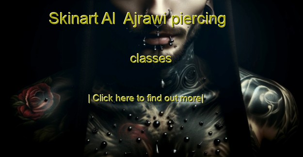 Skinart Al  Ajrawi piercing classes-United Kingdom