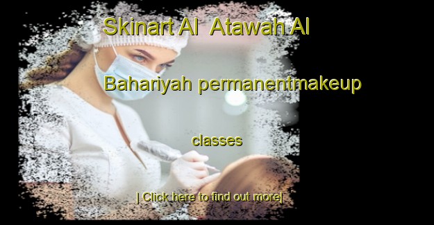 Skinart Al  Atawah Al Bahariyah permanentmakeup classes-United Kingdom