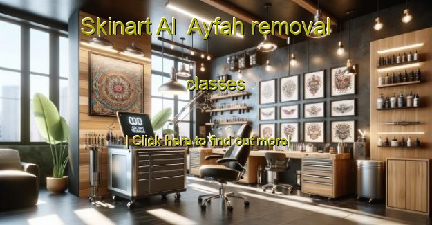 Skinart Al  Ayfah removal classes-United Kingdom