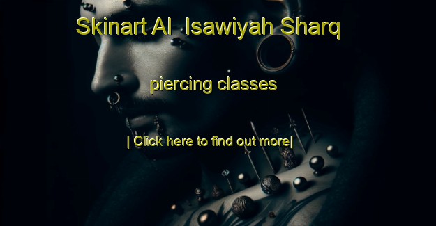 Skinart Al  Isawiyah Sharq piercing classes-United Kingdom