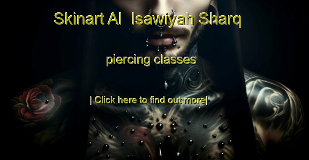 Skinart Al  Isawiyah Sharq piercing classes-United Kingdom