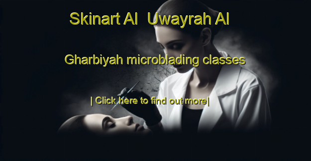 Skinart Al  Uwayrah Al Gharbiyah microblading classes-United Kingdom