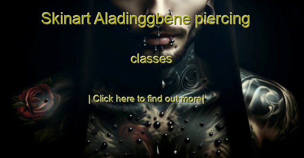 Skinart Aladinggbene piercing classes-United Kingdom