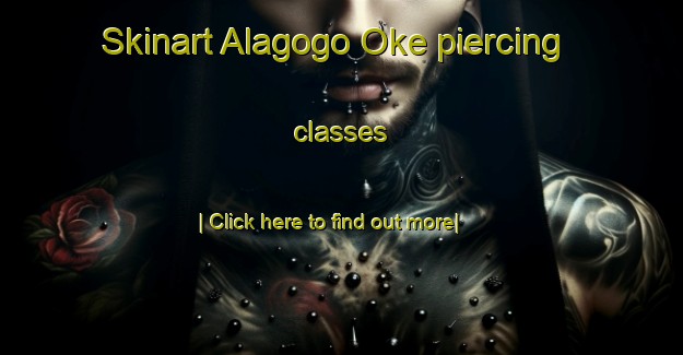 Skinart Alagogo Oke piercing classes-United Kingdom