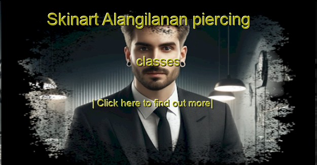 Skinart Alangilanan piercing classes-United Kingdom