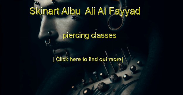 Skinart Albu  Ali Al Fayyad piercing classes-United Kingdom