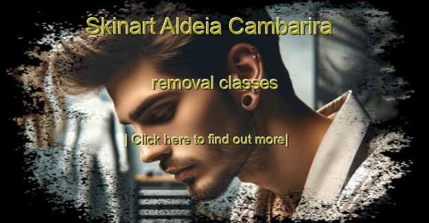 Skinart Aldeia Cambarira removal classes-United Kingdom