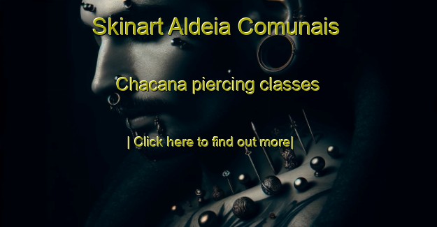 Skinart Aldeia Comunais Chacana piercing classes-United Kingdom