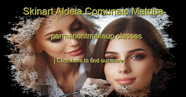 Skinart Aldeia Comunais Matuba permanentmakeup classes-United Kingdom