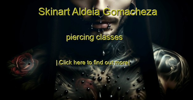 Skinart Aldeia Gomacheza piercing classes-United Kingdom