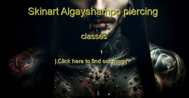 Skinart Algayshampo piercing classes-United Kingdom