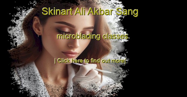 Skinart Ali Akbar Sang microblading classes-United Kingdom