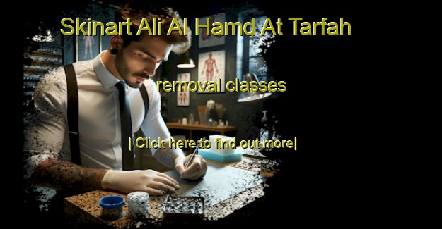 Skinart Ali Al Hamd At Tarfah removal classes-United Kingdom