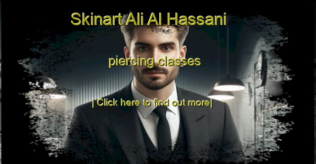 Skinart Ali Al Hassani piercing classes-United Kingdom