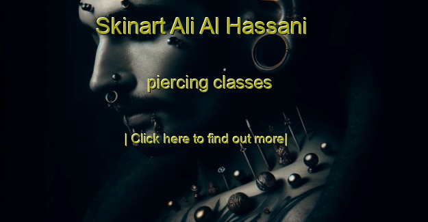 Skinart Ali Al Hassani piercing classes-United Kingdom