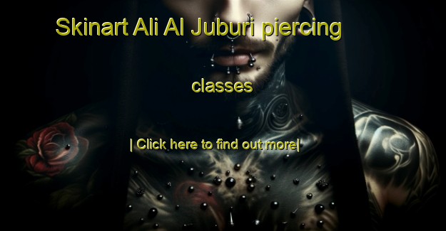 Skinart Ali Al Juburi piercing classes-United Kingdom