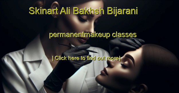 Skinart Ali Bakhsh Bijarani permanentmakeup classes-United Kingdom