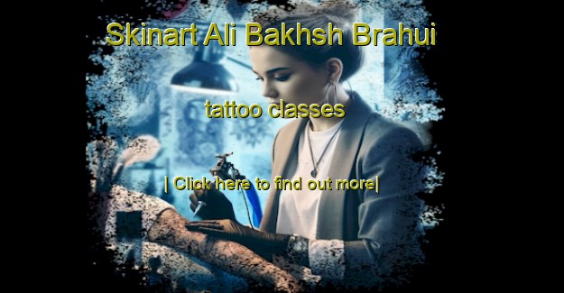 Skinart Ali Bakhsh Brahui tattoo classes-United Kingdom