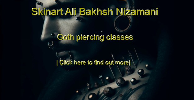 Skinart Ali Bakhsh Nizamani Goth piercing classes-United Kingdom