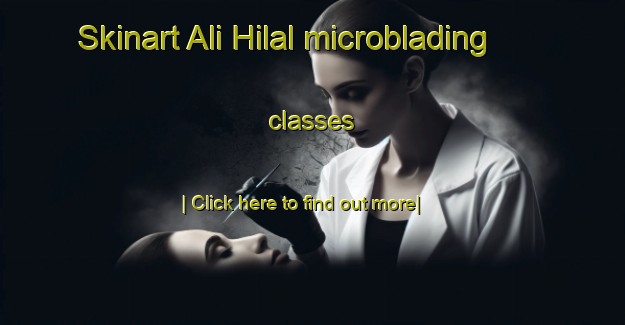 Skinart Ali Hilal microblading classes-United Kingdom