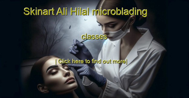 Skinart Ali Hilal microblading classes-United Kingdom