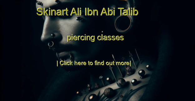 Skinart Ali Ibn Abi Talib piercing classes-United Kingdom