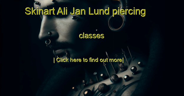 Skinart Ali Jan Lund piercing classes-United Kingdom