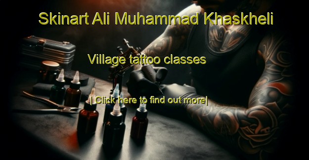 Skinart Ali Muhammad Khaskheli Village tattoo classes-United Kingdom