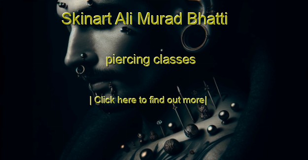 Skinart Ali Murad Bhatti piercing classes-United Kingdom